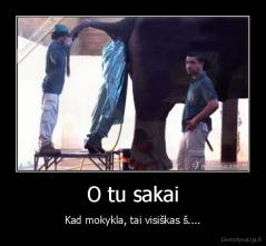 O tu sakai - Kad mokykla, tai visiškas š....