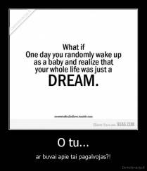 O tu... - ar buvai apie tai pagalvojas?!