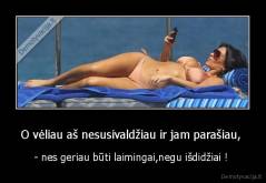 O vėliau aš nesusivaldžiau ir jam parašiau,  - - nes geriau būti laimingai,negu išdidžiai ! 