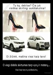 O visgi didelis skirtumas tarp vyrų ir moterų... - Visai kaip tarp tų aukštakulnių