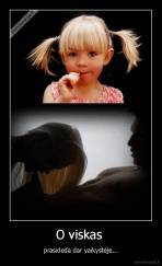 O viskas  - prasideda dar vaikystėje...