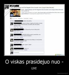 O viskas prasidejuo nuo - - LIKE 