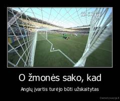 O žmonės sako, kad - Anglų įvartis turėjo būti užskaitytas