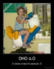 OHO o.O - O vaikas norejo tik pasisupti :D