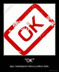 "OK" - tapo neatsiejama lietuvių kalbos dalis.