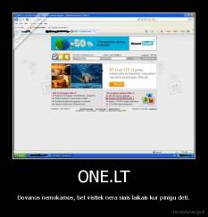 ONE.LT - Dovanos nemokamos, bet vistiek nera siais laikais kur pinigu deti.