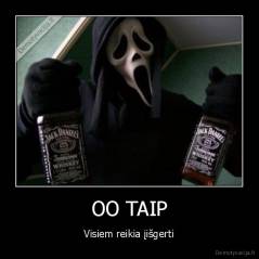 OO TAIP - Visiem reikia įišgerti