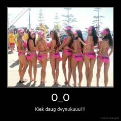 O_O - Kiek daug dvynukuuu!!!