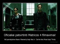 Oficialiai patvirtinti Matricos 4 filmavimai! - Vėl pamatysime Keanu Reeves'ą kaip Neo ir  Carrie-Ane Moss kaip Trinity