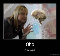 Oho - O kas čia?