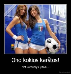 Oho kokios karštos! - Net kamuolys lydosi...
