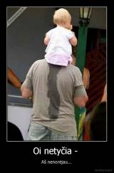 Oi netyčia -  - Aš nenorėjau...