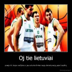 Oj tie lietuviai - praėjo tik trejos varžybos o jau sukurta šimtai nauju demotyvacijų apie krepšinį