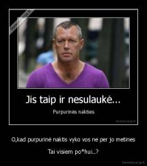 O,kad purpurinė naktis vyko vos ne per jo metines - Tai visiem po*hui..?