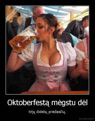 Oktoberfestą mėgstu dėl - trijų didelių priežasčių.