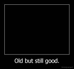 Old but still good. - 