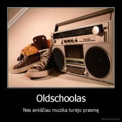 Oldschoolas - Nes ankščiau muzika turėjo prasmę
