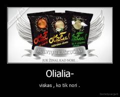 Olialia- - viskas , ko tik nori .