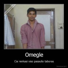 Omegle - Cia renkasi viso pasaulio taboras