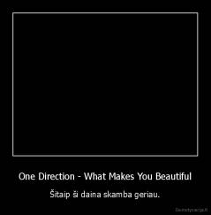 One Direction - What Makes You Beautiful - Šitaip ši daina skamba geriau.