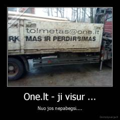 One.lt - ji visur ... - Nuo jos nepabegsi....