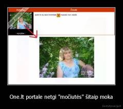 One.lt portale netgi "močiutės" šitaip moka - 