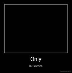 Only - In Sweden