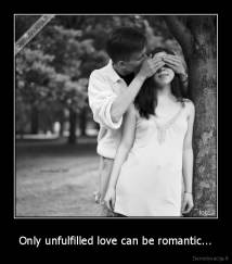 Only unfulfilled love can be romantic... - 