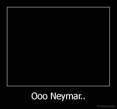Ooo Neymar.. - 