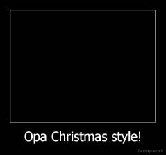 Opa Christmas style! - 
