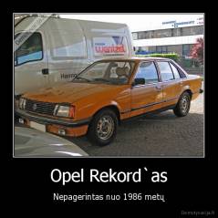 Opel Rekord`as - Nepagerintas nuo 1986 metų