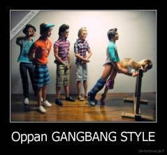 Oppan GANGBANG STYLE - 
