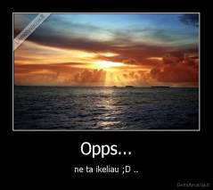 Opps... - ne ta ikeliau ;D ..