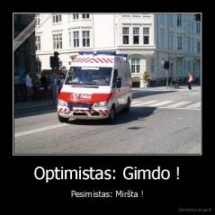 Optimistas: Gimdo ! - Pesimistas: Miršta !