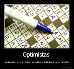 Optimistas  - tas žmogus, kuris kryžiažodį sprendžia su tušinuku, o ne su pieštuku