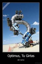 Optimus, Tu Girtas - eik namo