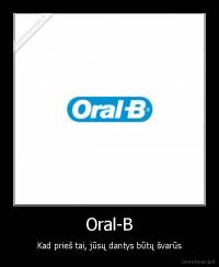 Oral-B - Kad prieš tai, jūsų dantys būtų švarūs