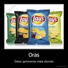 Oras - Dabar gaminamas visais skoniais