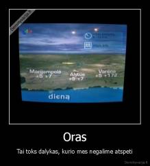 Oras - Tai toks dalykas, kurio mes negalime atspeti