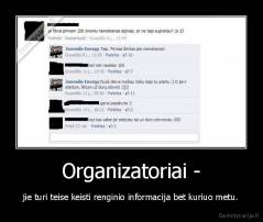 Organizatoriai - - jie turi teise keisti renginio informacija bet kuriuo metu.