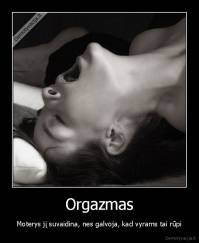 Orgazmas - Moterys jį suvaidina, nes galvoja, kad vyrams tai rūpi