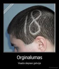 Orginalumas - Visada slepiasi galvoje