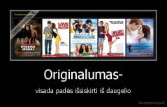 Originalumas- - visada padės išsiskirti iš daugelio