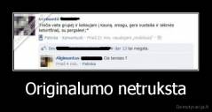 Originalumo netruksta - 
