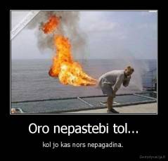 Oro nepastebi tol... - kol jo kas nors nepagadina. 