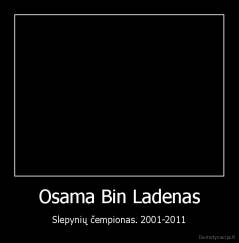 Osama Bin Ladenas - Slepynių čempionas. 2001-2011
