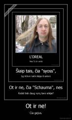 Ot ir ne! - Cia gejus.