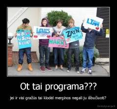 Ot tai programa??? - jei ir visi gražūs tai klodėl merginos negali ju išbučiuoti?