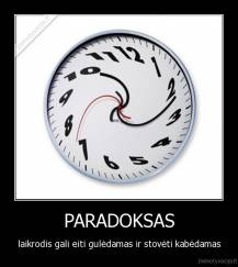 PARADOKSAS - laikrodis gali eiti gulėdamas ir stovėti kabėdamas