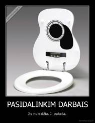 PASIDALINKIM DARBAIS - Jis nuleidžia. Ji pakelia.